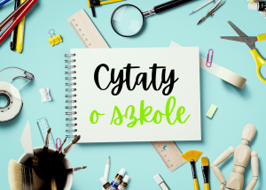 Read more about the article Najlepsze cytaty o szkole — inspirujące i zabawne!